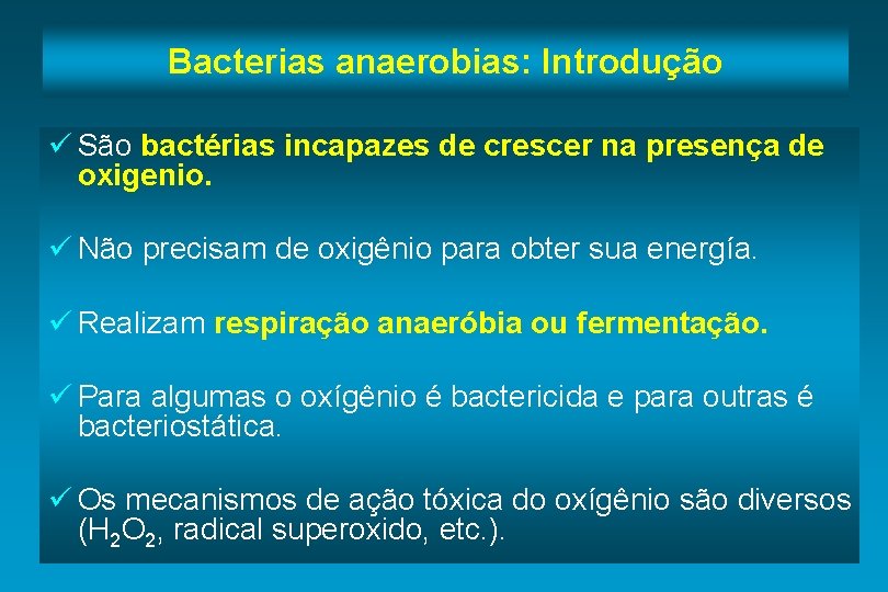 Bacterias anaerobias: Introdução ü São bactérias incapazes de crescer na presença de oxigenio. ü