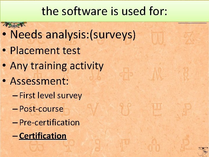 the software is used for: • Needs analysis: (surveys) • Placement test • Any