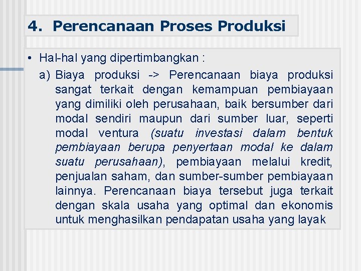 4. Perencanaan Proses Produksi • Hal-hal yang dipertimbangkan : a) Biaya produksi -> Perencanaan