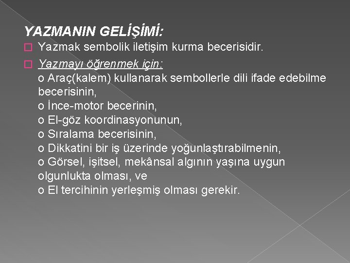 YAZMANIN GELİŞİMİ: Yazmak sembolik iletişim kurma becerisidir. � Yazmayı öğrenmek için: o Araç(kalem) kullanarak