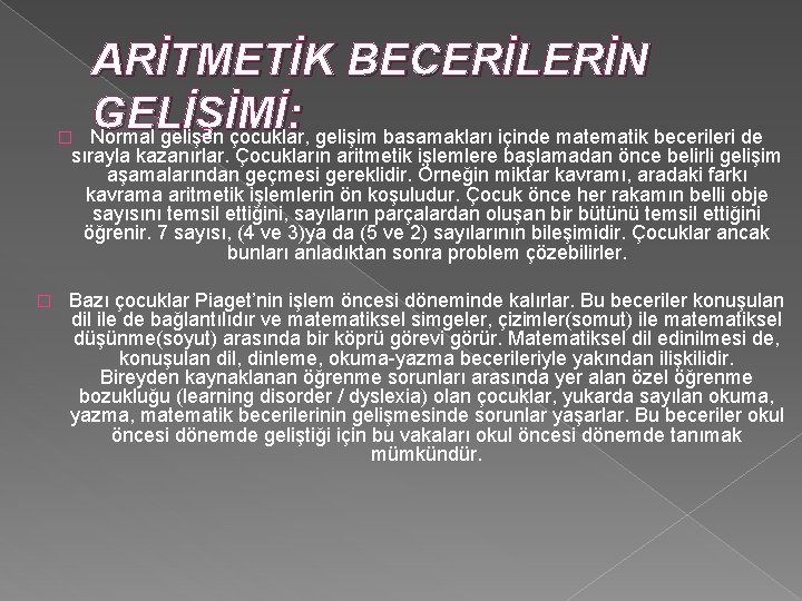 � ARİTMETİK BECERİLERİN GELİŞİMİ : Normal gelişen çocuklar, gelişim basamakları içinde matematik becerileri de