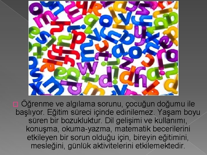 Öğrenme ve algılama sorunu, çocuğun doğumu ile başlıyor. Eğitim süreci içinde edinilemez. Yaşam boyu