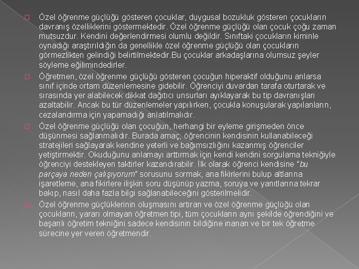 � � Özel öğrenme güçlüğü gösteren çocuklar, duygusal bozukluk gösteren çocukların davranış özelliklerini göstermektedir.