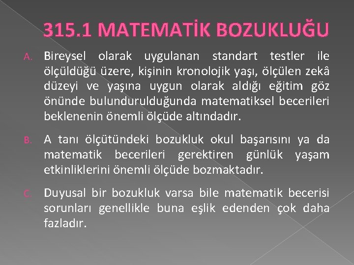 315. 1 MATEMATİK BOZUKLUĞU A. Bireysel olarak uygulanan standart testler ile ölçüldüğü üzere, kişinin