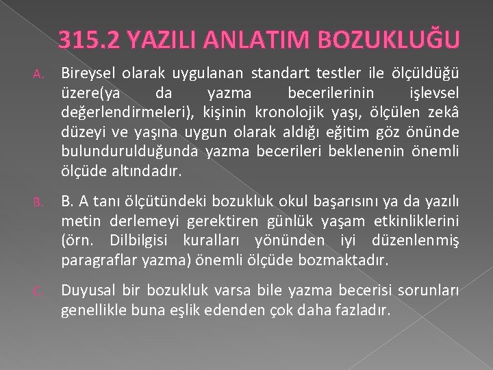 315. 2 YAZILI ANLATIM BOZUKLUĞU A. Bireysel olarak uygulanan standart testler ile ölçüldüğü üzere(ya