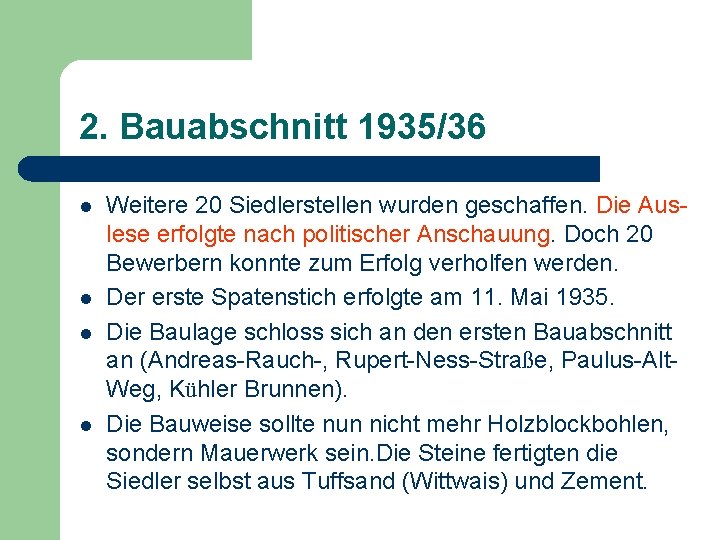 2. Bauabschnitt 1935/36 l l Weitere 20 Siedlerstellen wurden geschaffen. Die Auslese erfolgte nach