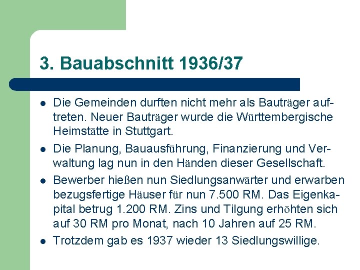 3. Bauabschnitt 1936/37 l l Die Gemeinden durften nicht mehr als Bauträger auftreten. Neuer