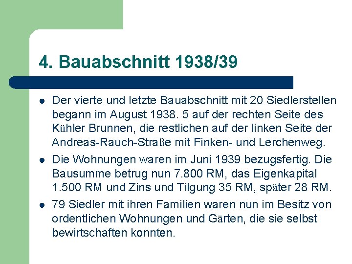 4. Bauabschnitt 1938/39 l l l Der vierte und letzte Bauabschnitt mit 20 Siedlerstellen
