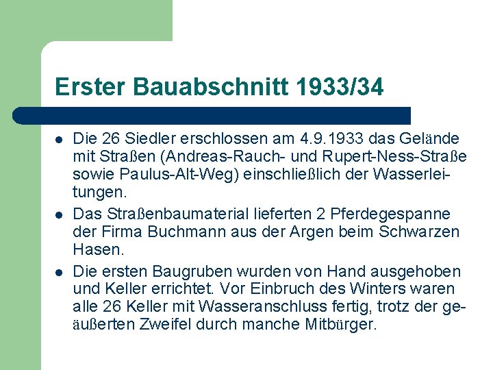 Erster Bauabschnitt 1933/34 l l l Die 26 Siedler erschlossen am 4. 9. 1933