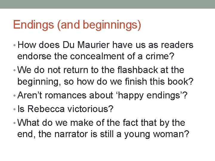 Endings (and beginnings) • How does Du Maurier have us as readers endorse the