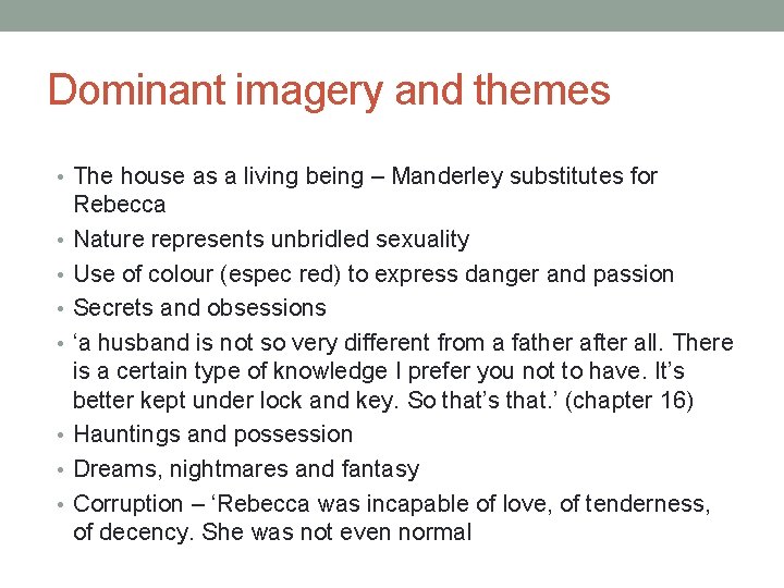 Dominant imagery and themes • The house as a living being – Manderley substitutes