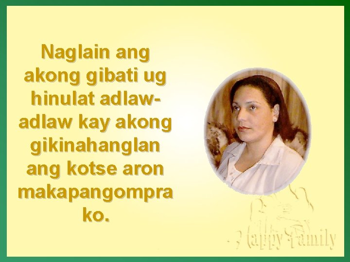 Naglain ang akong gibati ug hinulat adlaw kay akong gikinahanglan ang kotse aron makapangompra