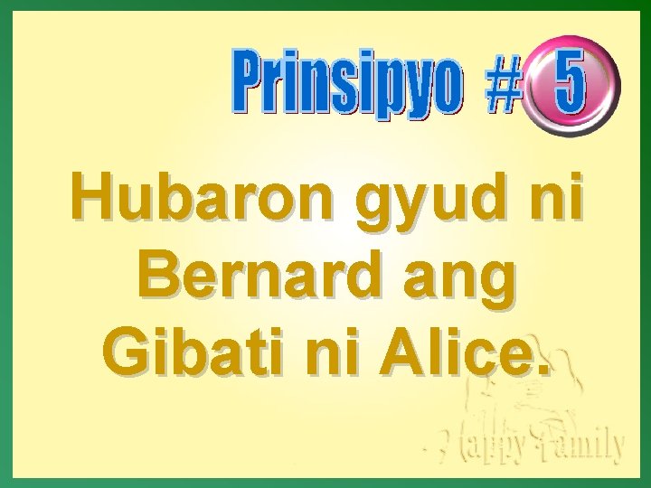 Hubaron gyud ni Bernard ang Gibati ni Alice. 