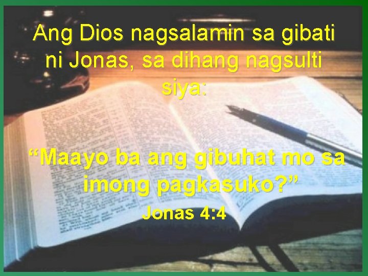Ang Dios nagsalamin sa gibati ni Jonas, sa dihang nagsulti siya: “Maayo ba ang