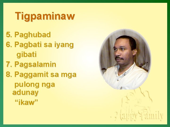 Tigpaminaw 5. Paghubad 6. Pagbati sa iyang gibati 7. Pagsalamin 8. Paggamit sa mga