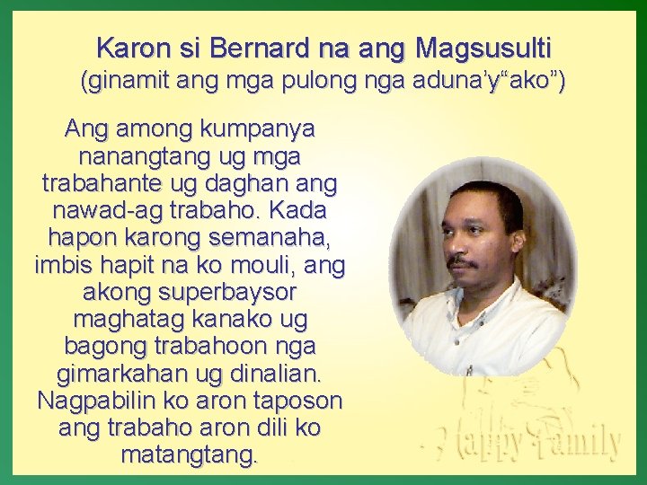 Karon si Bernard na ang Magsusulti (ginamit ang mga pulong nga aduna’y“ako”) Ang among