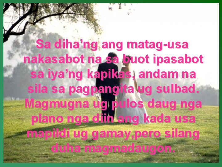 Sa diha’ng ang matag-usa nakasabot na sa buot ipasabot sa iya’ng kapikas, andam na