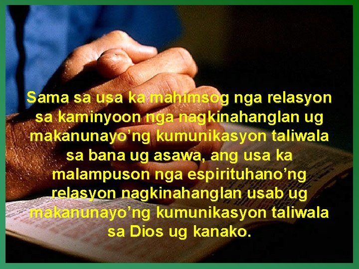 Sama sa usa ka mahimsog nga relasyon sa kaminyoon nga nagkinahanglan ug makanunayo’ng kumunikasyon