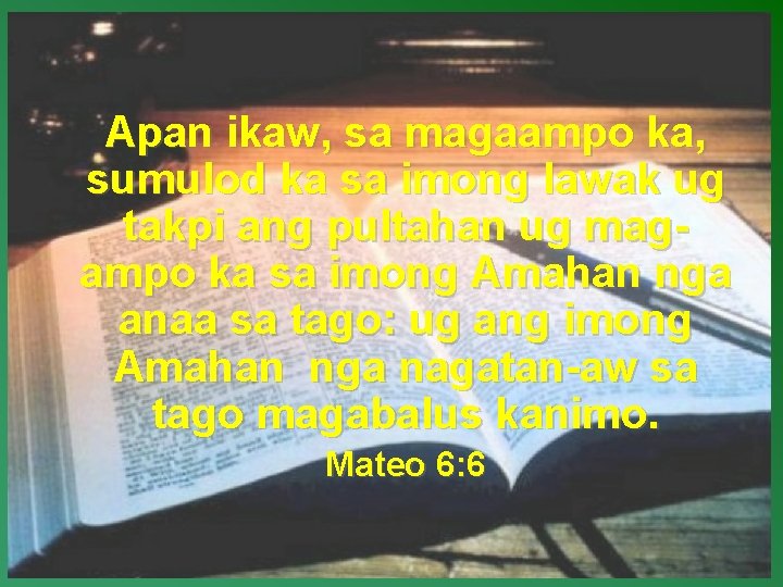 Apan ikaw, sa magaampo ka, sumulod ka sa imong lawak ug takpi ang pultahan