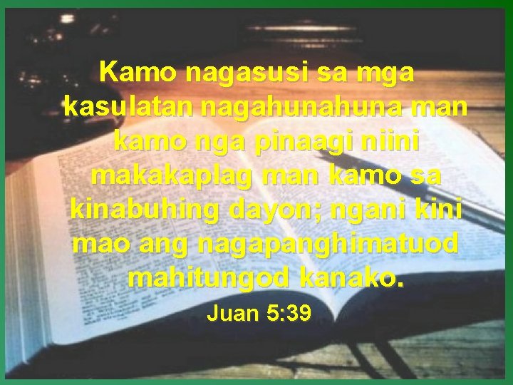 Kamo nagasusi sa mga kasulatan nagahuna man kamo nga pinaagi niini makakaplag man kamo