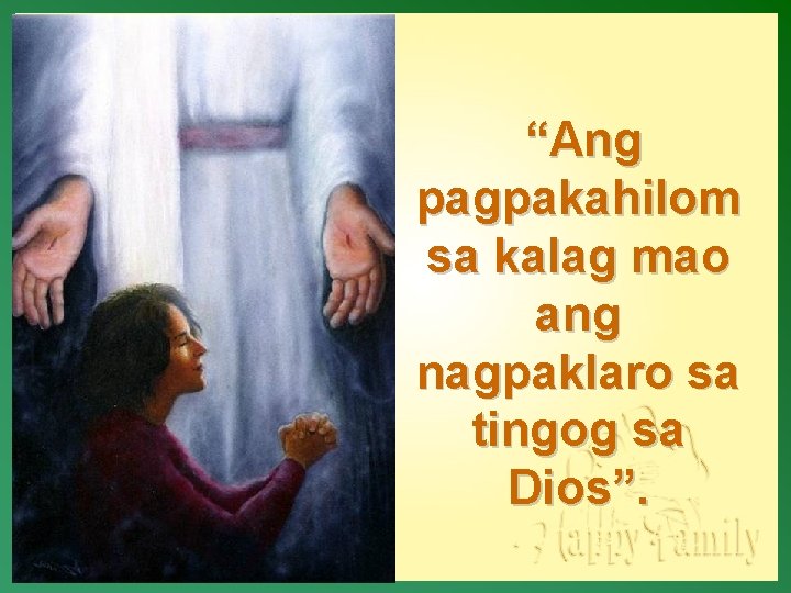 “Ang pagpakahilom sa kalag mao ang nagpaklaro sa tingog sa Dios”. 