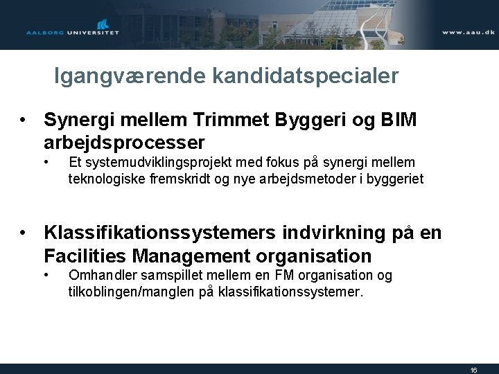 Igangværende kandidatspecialer • Synergi mellem Trimmet Byggeri og BIM arbejdsprocesser • Et systemudviklingsprojekt med