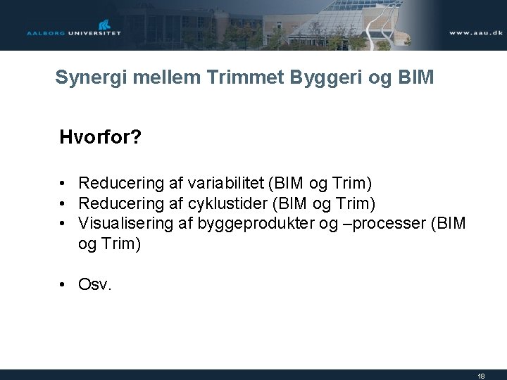 Synergi mellem Trimmet Byggeri og BIM Hvorfor? • Reducering af variabilitet (BIM og Trim)