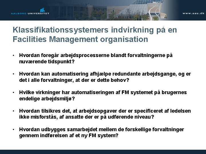 Klassifikationssystemers indvirkning på en Facilities Management organisation • Hvordan foregår arbejdsprocesserne blandt forvaltningerne på