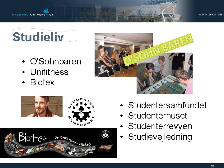 Studieliv • O'Sohnbaren • Unifitness • Biotex • • Studentersamfundet Studenterhuset Studenterrevyen Studievejledning 33