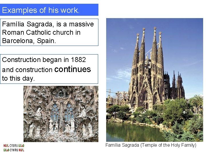 Examples of his work. Família Sagrada, is a massive Roman Catholic church in Barcelona,