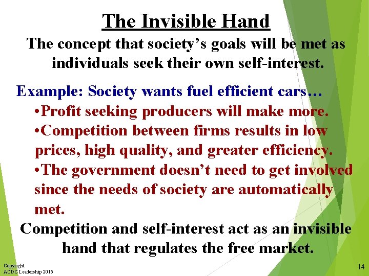 The Invisible Hand The concept that society’s goals will be met as individuals seek