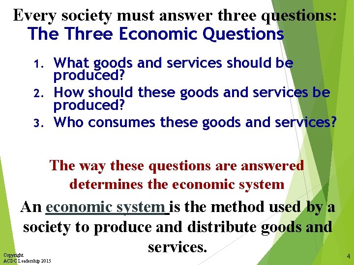 Every society must answer three questions: The Three Economic Questions What goods and services