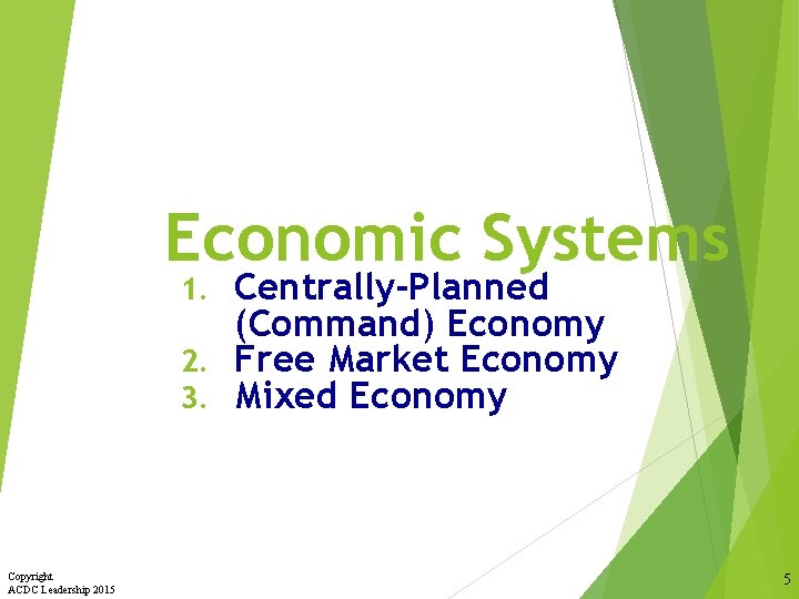Economic Systems Centrally-Planned (Command) Economy 2. Free Market Economy 3. Mixed Economy 1. Copyright