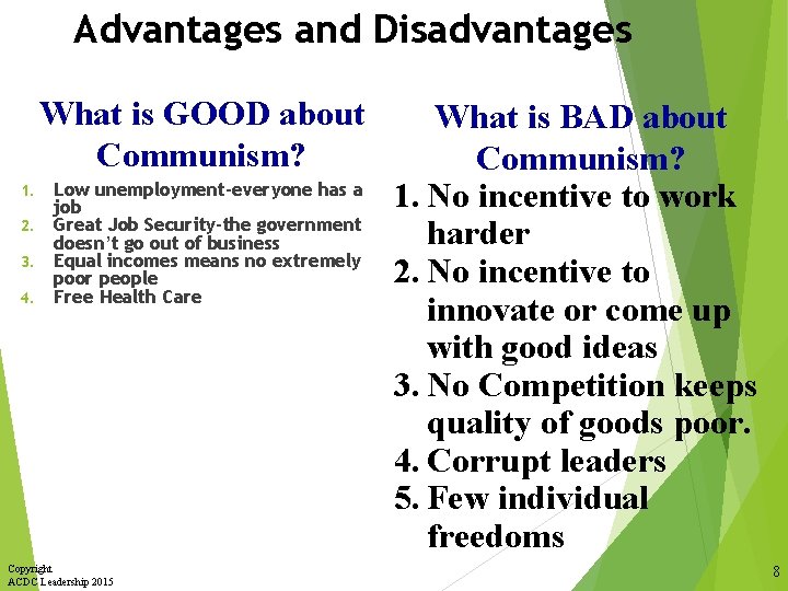 Advantages and Disadvantages What is GOOD about Communism? Low unemployment-everyone has a job 2.