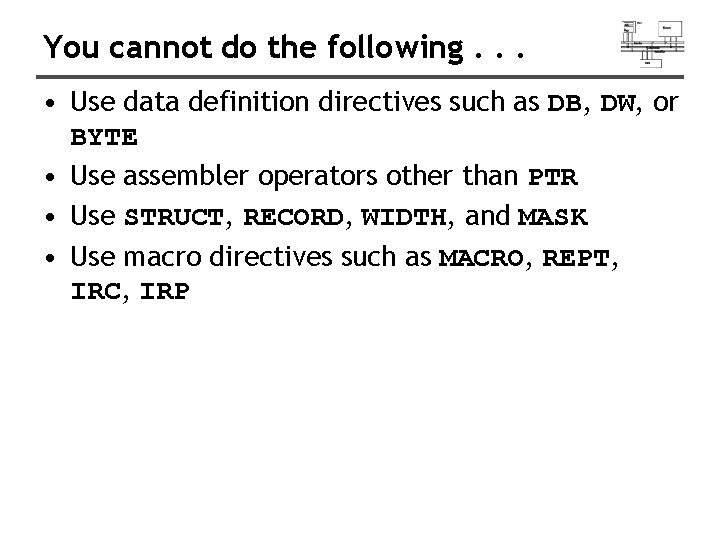 You cannot do the following. . . • Use data definition directives such as You cannot do the following. . . • Use data definition directives such as