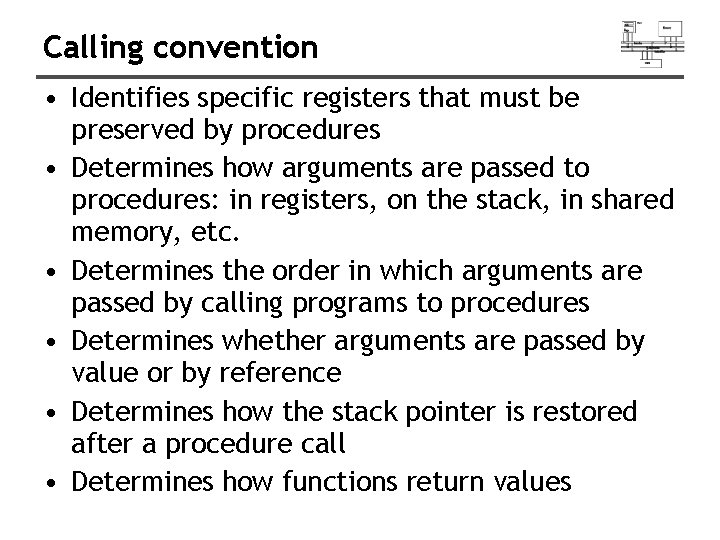 Calling convention • Identifies specific registers that must be preserved by procedures • Determines Calling convention • Identifies specific registers that must be preserved by procedures • Determines