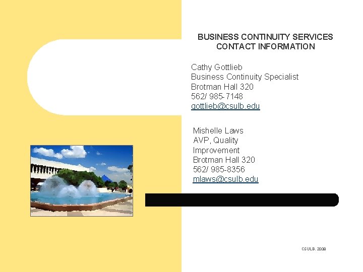 BUSINESS CONTINUITY SERVICES CONTACT INFORMATION Cathy Gottlieb Business Continuity Specialist Brotman Hall 320 562/