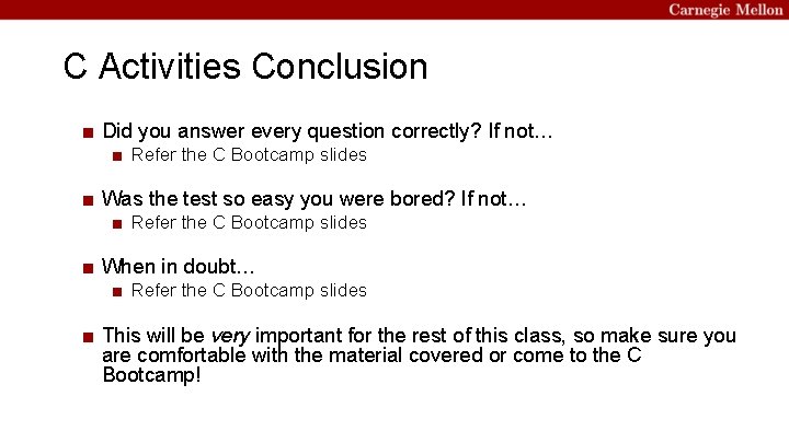 C Activities Conclusion ■ Did you answer every question correctly? If not… ■ Refer