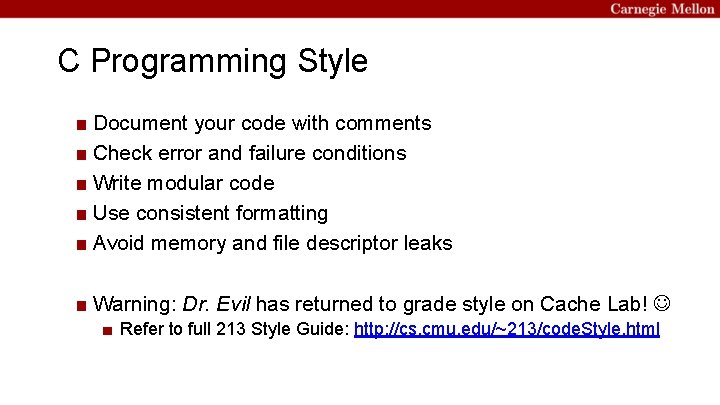 C Programming Style ■ Document your code with comments ■ Check error and failure