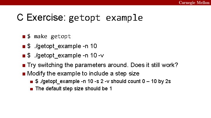 C Exercise: getopt example ■ $ make getopt ■ $. /getopt_example -n 10 -v