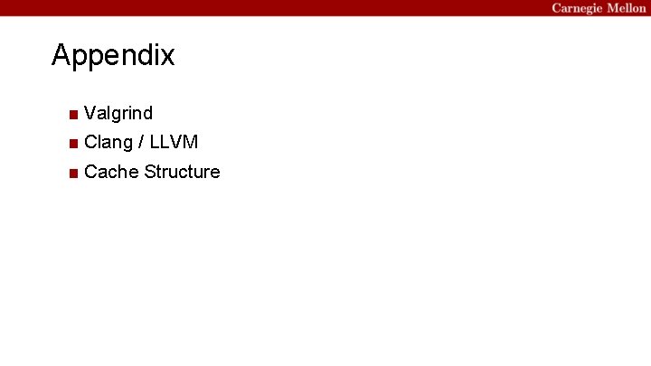 Appendix ■ Valgrind ■ Clang / LLVM ■ Cache Structure 