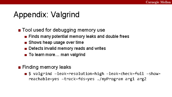 Appendix: Valgrind ■ Tool used for debugging memory use ■ ■ Finds many potential