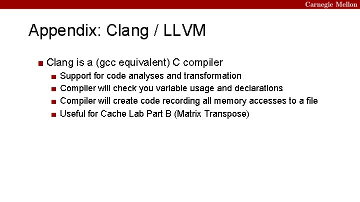Appendix: Clang / LLVM ■ Clang is a (gcc equivalent) C compiler ■ ■