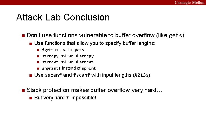 Attack Lab Conclusion ■ Don’t use functions vulnerable to buffer overflow (like gets) ■