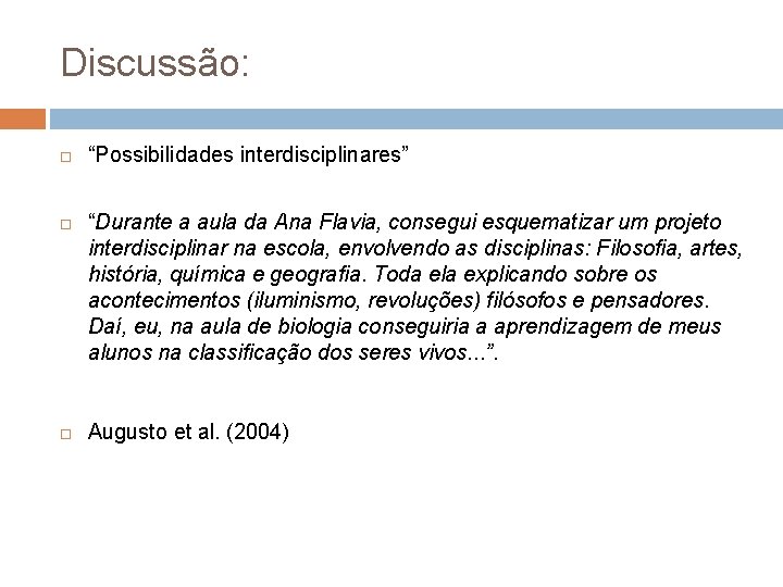 Discussão: “Possibilidades interdisciplinares” “Durante a aula da Ana Flavia, consegui esquematizar um projeto interdisciplinar