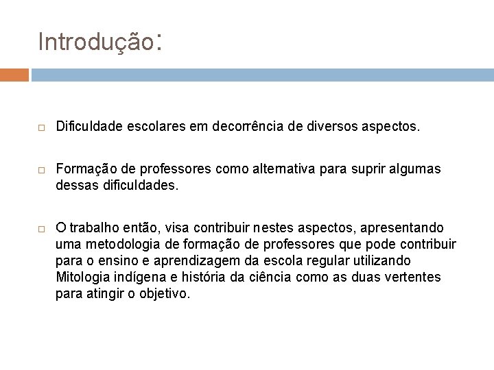 Introdução: Dificuldade escolares em decorrência de diversos aspectos. Formação de professores como alternativa para