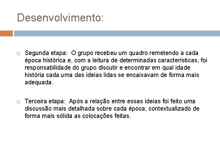 Desenvolvimento: Segunda etapa: O grupo recebeu um quadro remetendo a cada época histórica e,