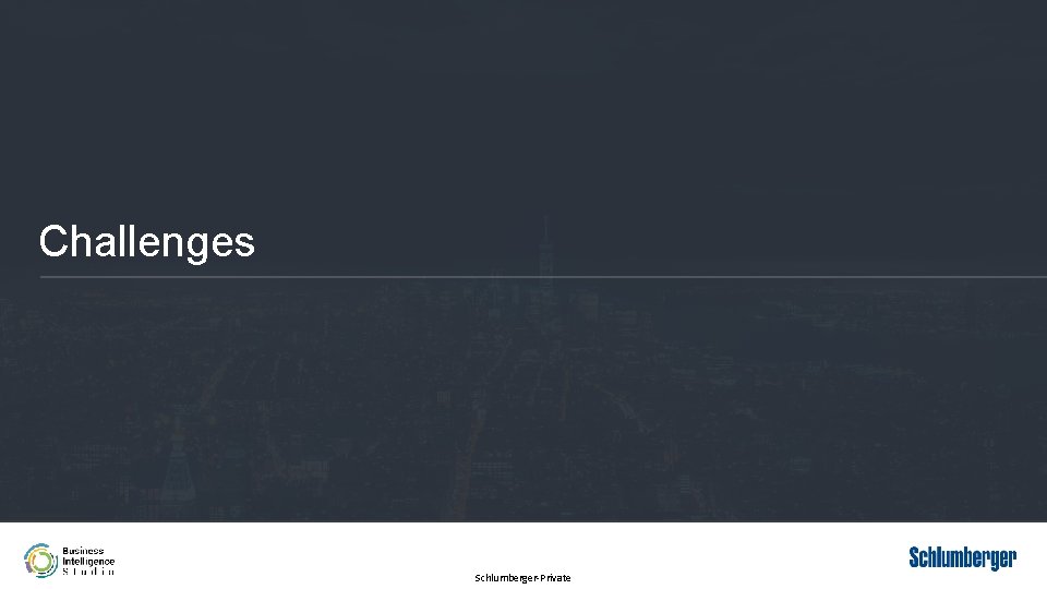 Challenges Schlumberger-Private 