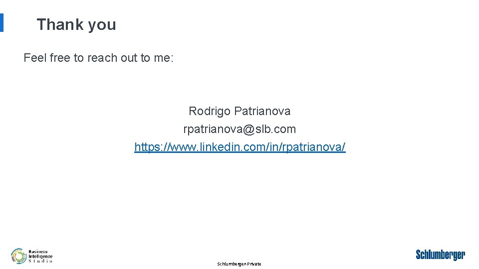 Thank you Feel free to reach out to me: Rodrigo Patrianova rpatrianova@slb. com https: