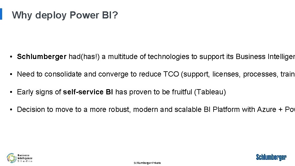 Why deploy Power BI? • Schlumberger had(has!) a multitude of technologies to support its